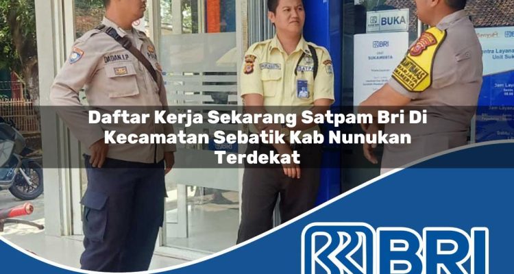 daftar kerja sekarang satpam bri di kecamatan sebatik kab nunukan terdekat 1754284356