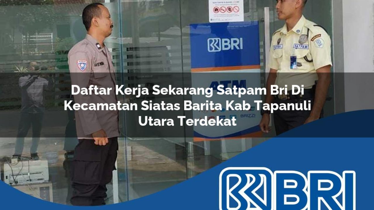 daftar kerja sekarang satpam bri di kecamatan siatas barita kab tapanuli utara terdekat 1754548465