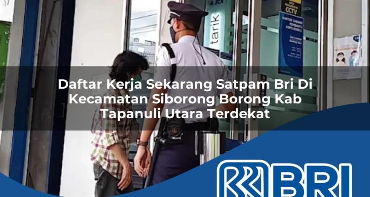 daftar kerja sekarang satpam bri di kecamatan siborong borong kab tapanuli utara terdekat 1754299117