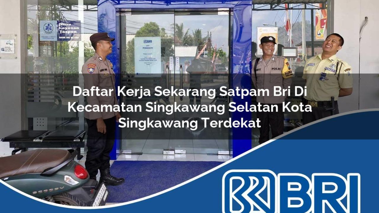 daftar kerja sekarang satpam bri di kecamatan singkawang selatan kota singkawang terdekat 1754304638