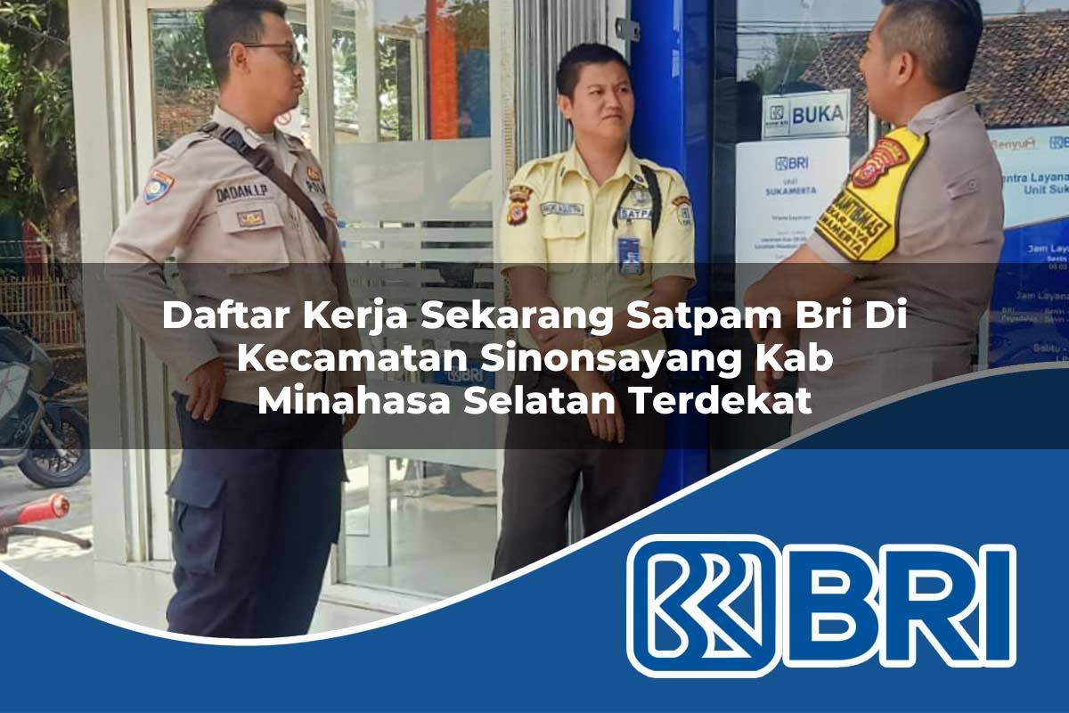 daftar kerja sekarang satpam bri di kecamatan sinonsayang kab minahasa selatan terdekat 1754151305