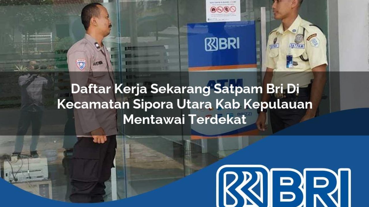 daftar kerja sekarang satpam bri di kecamatan sipora utara kab kepulauan mentawai terdekat 1754159084