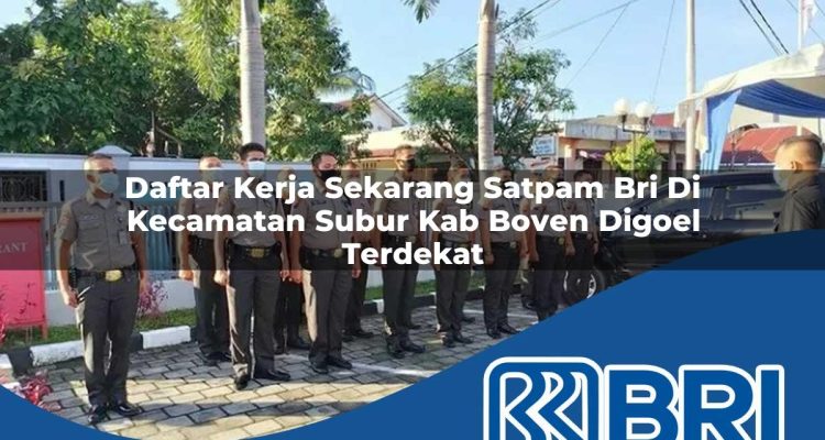 daftar kerja sekarang satpam bri di kecamatan subur kab boven digoel terdekat 1754334279