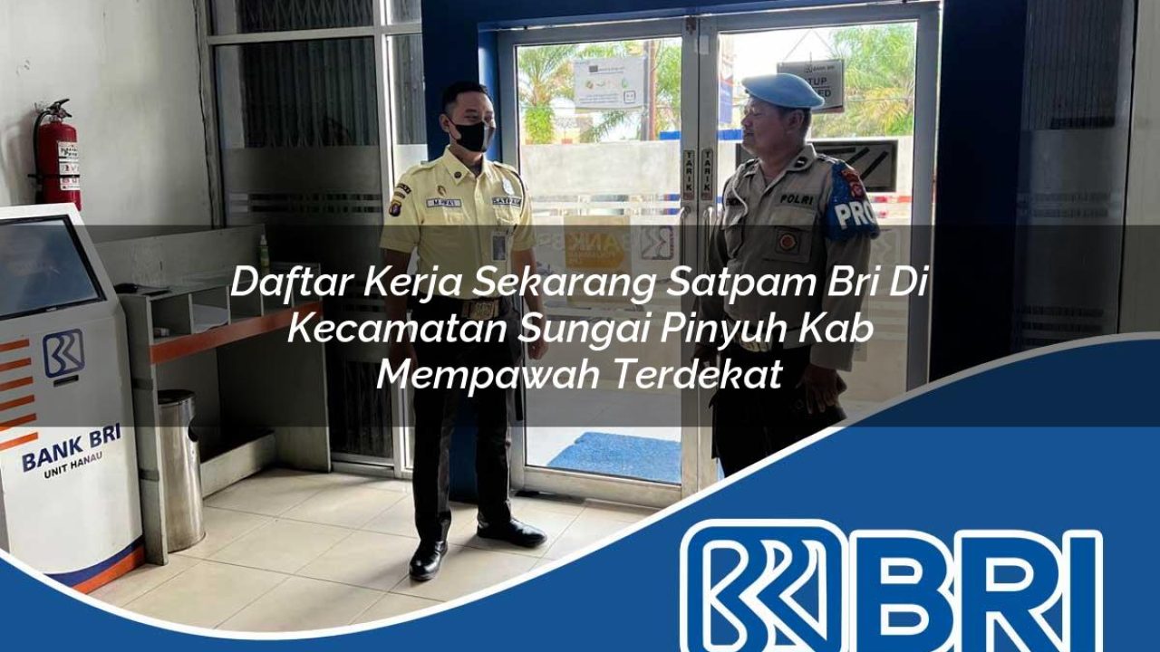 daftar-kerja-sekarang-satpam-bri-di-kecamatan-sungai-pinyuh-kab-mempawah-terdekat-1754376399.jpg daftar kerja sekarang satpam bri di kecamatan sungai pinyuh kab mempawah terdekat 1754376399