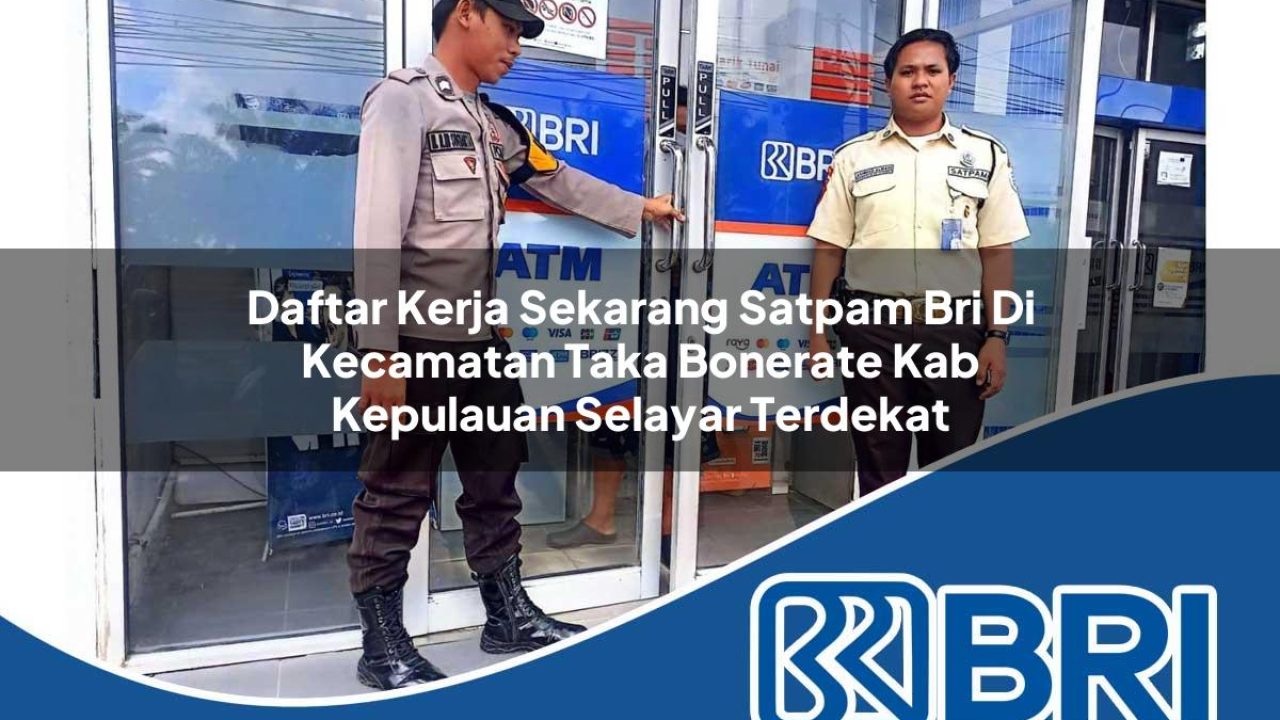 daftar kerja sekarang satpam bri di kecamatan taka bonerate kab kepulauan selayar terdekat 1754259662