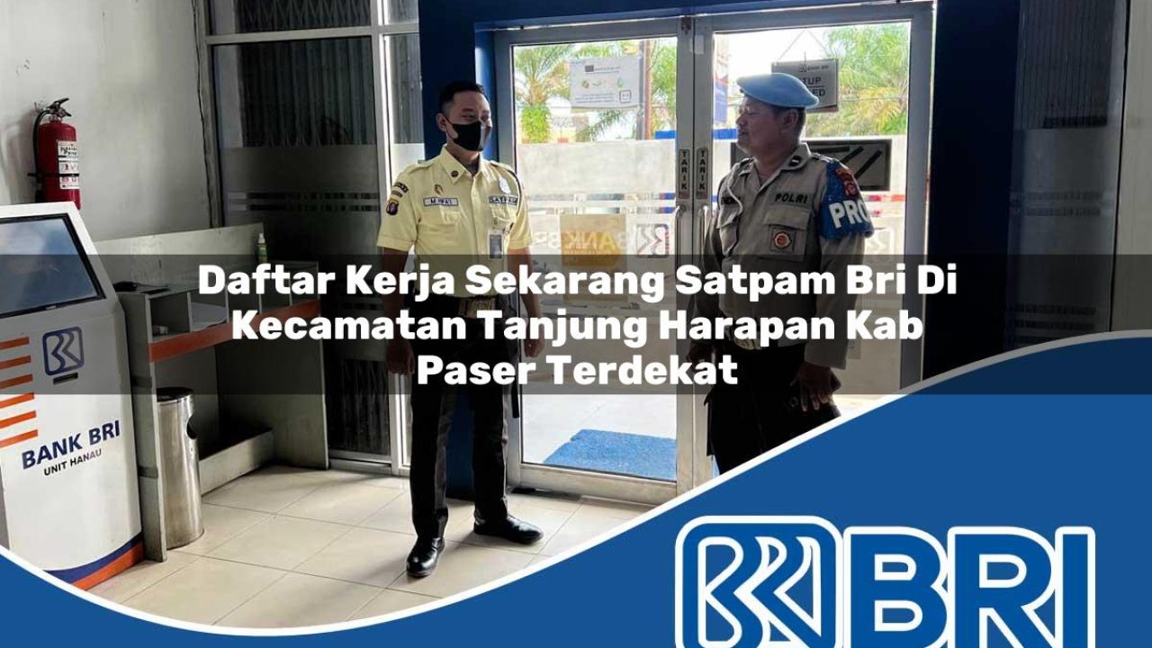 daftar kerja sekarang satpam bri di kecamatan tanjung harapan kab paser terdekat 1754417319