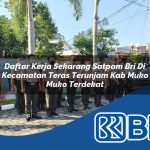 daftar kerja sekarang satpam bri di kecamatan teras terunjam kab muko muko terdekat 1754125016