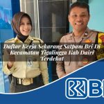 daftar kerja sekarang satpam bri di kecamatan tigalingga kab dairi terdekat 1754104601