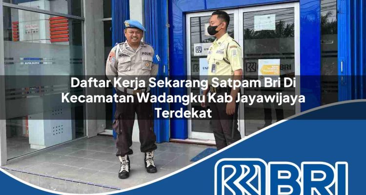 daftar kerja sekarang satpam bri di kecamatan wadangku kab jayawijaya terdekat 1754407119