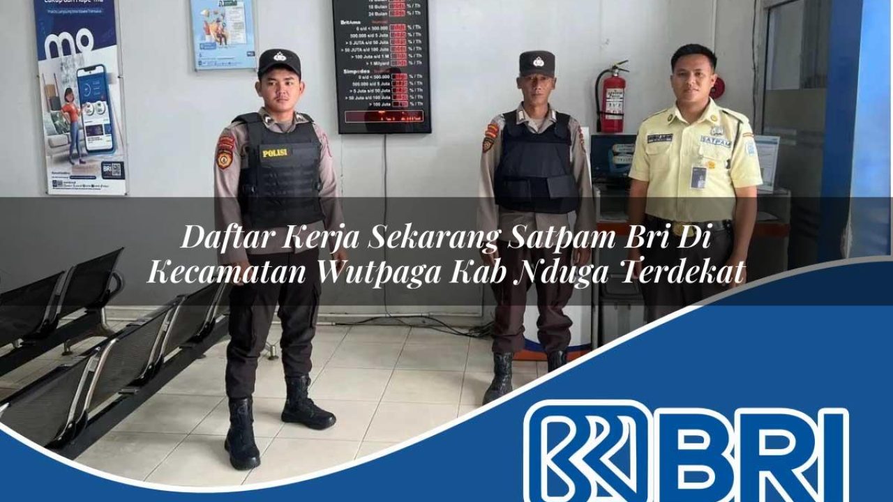 daftar kerja sekarang satpam bri di kecamatan wutpaga kab nduga terdekat 1754448178