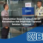 dibutuhkan segera satpam bri di kecamatan aek bilah kab tapanuli selatan terdekat 1754099201