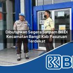 dibutuhkan segera satpam bri di kecamatan bangil kab pasuruan terdekat 1754400157