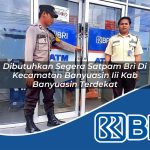 dibutuhkan segera satpam bri di kecamatan banyuasin iii kab banyuasin terdekat 1754049021