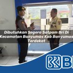 dibutuhkan segera satpam bri di kecamatan banyumas kab banyumas terdekat 1754253413