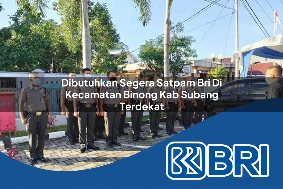 dibutuhkan segera satpam bri di kecamatan binong kab subang terdekat 1753995285