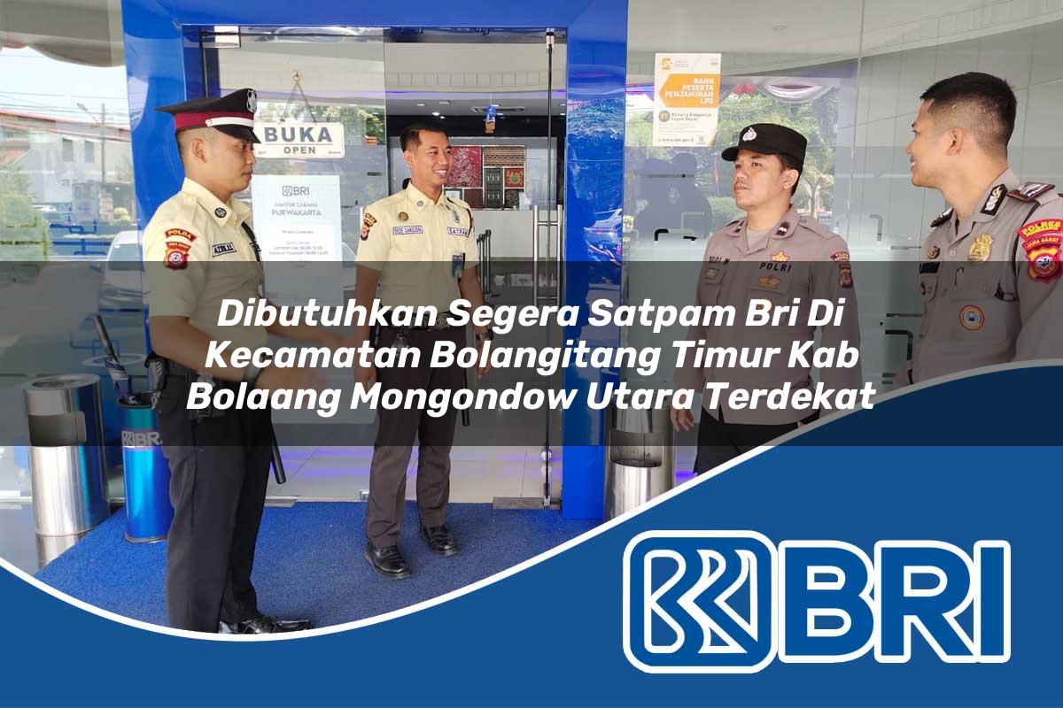 dibutuhkan segera satpam bri di kecamatan bolangitang timur kab bolaang mongondow utara terdekat 1754453201