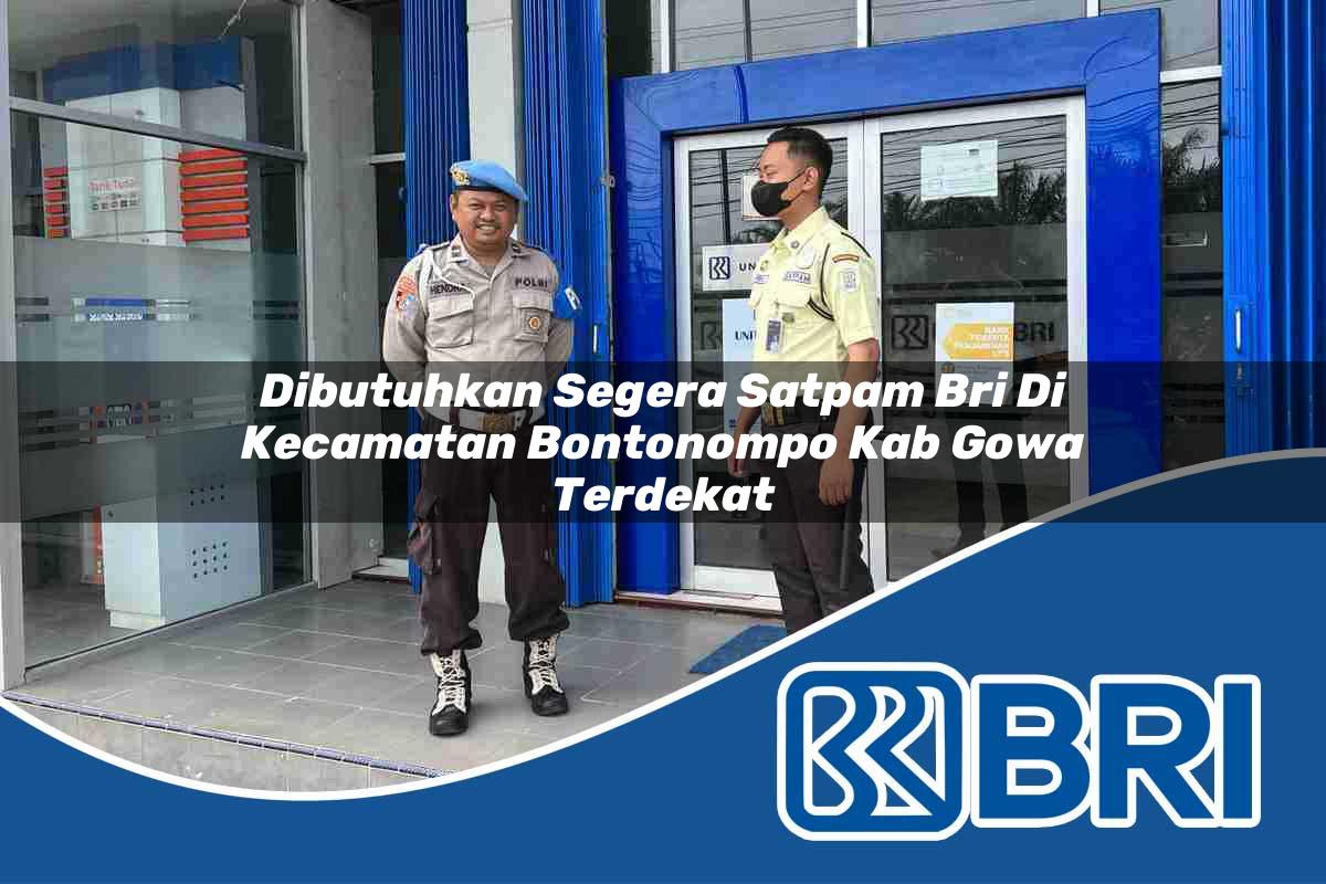 dibutuhkan segera satpam bri di kecamatan bontonompo kab gowa terdekat 1754115648