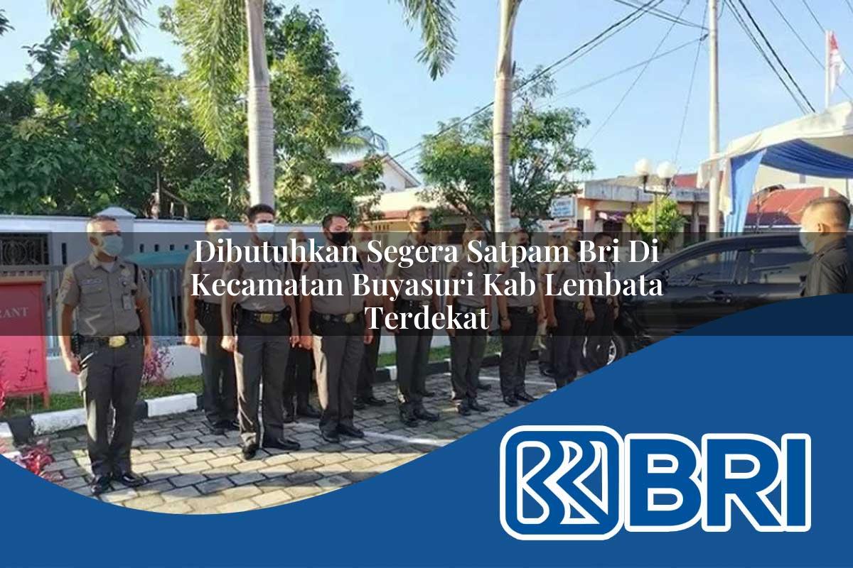 dibutuhkan segera satpam bri di kecamatan buyasuri kab lembata terdekat 1754174083