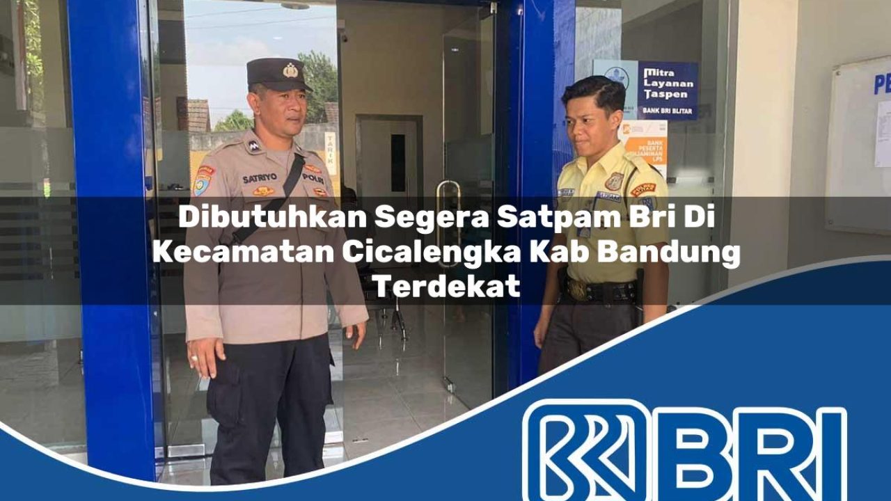 dibutuhkan segera satpam bri di kecamatan cicalengka kab bandung terdekat 1754267940
