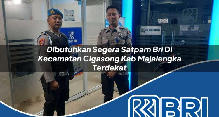 dibutuhkan segera satpam bri di kecamatan cigasong kab majalengka terdekat 1754453797