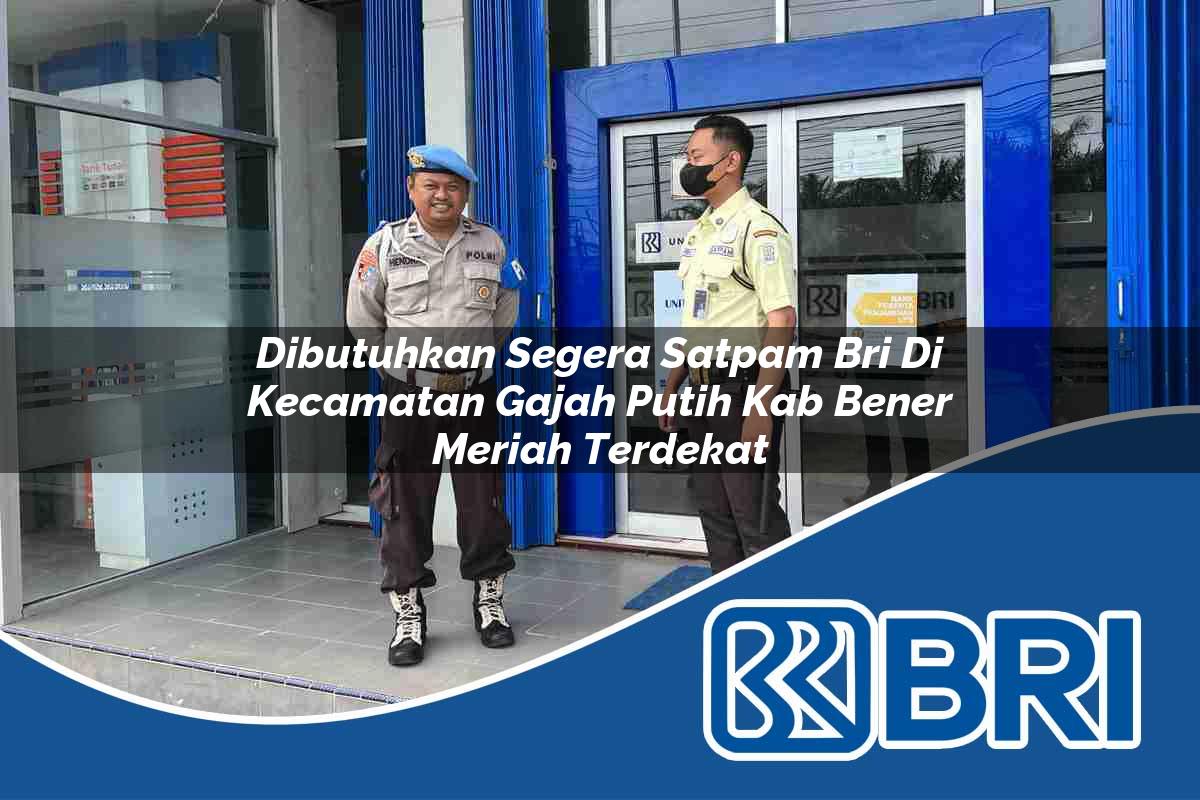 dibutuhkan-segera-satpam-bri-di-kecamatan-gajah-putih-kab-bener-meriah-terdekat-1754423438.jpg dibutuhkan segera satpam bri di kecamatan gajah putih kab bener meriah terdekat 1754423438