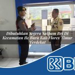 dibutuhkan segera satpam bri di kecamatan ile bura kab flores timur terdekat 1754107363