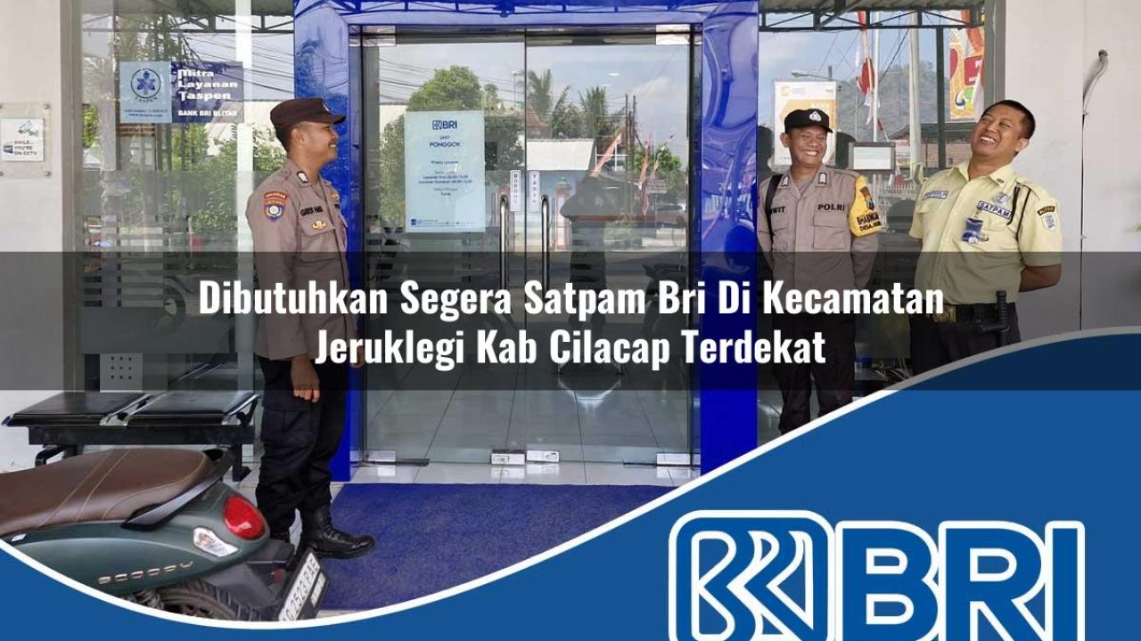 dibutuhkan segera satpam bri di kecamatan jeruklegi kab cilacap terdekat 1754520619