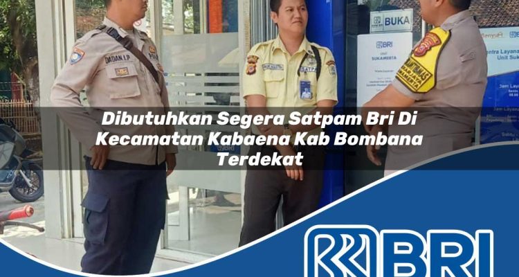 dibutuhkan-segera-satpam-bri-di-kecamatan-kabaena-kab-bombana-terdekat-1754178017.jpg dibutuhkan segera satpam bri di kecamatan kabaena kab bombana terdekat 1754178017