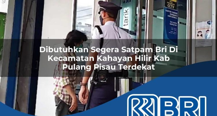 dibutuhkan segera satpam bri di kecamatan kahayan hilir kab pulang pisau terdekat 1754553627