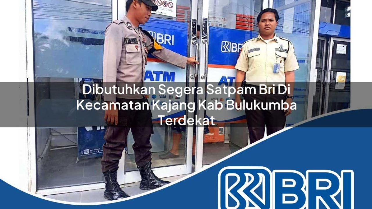 dibutuhkan-segera-satpam-bri-di-kecamatan-kajang-kab-bulukumba-terdekat-1754188023.jpg dibutuhkan segera satpam bri di kecamatan kajang kab bulukumba terdekat 1754188023