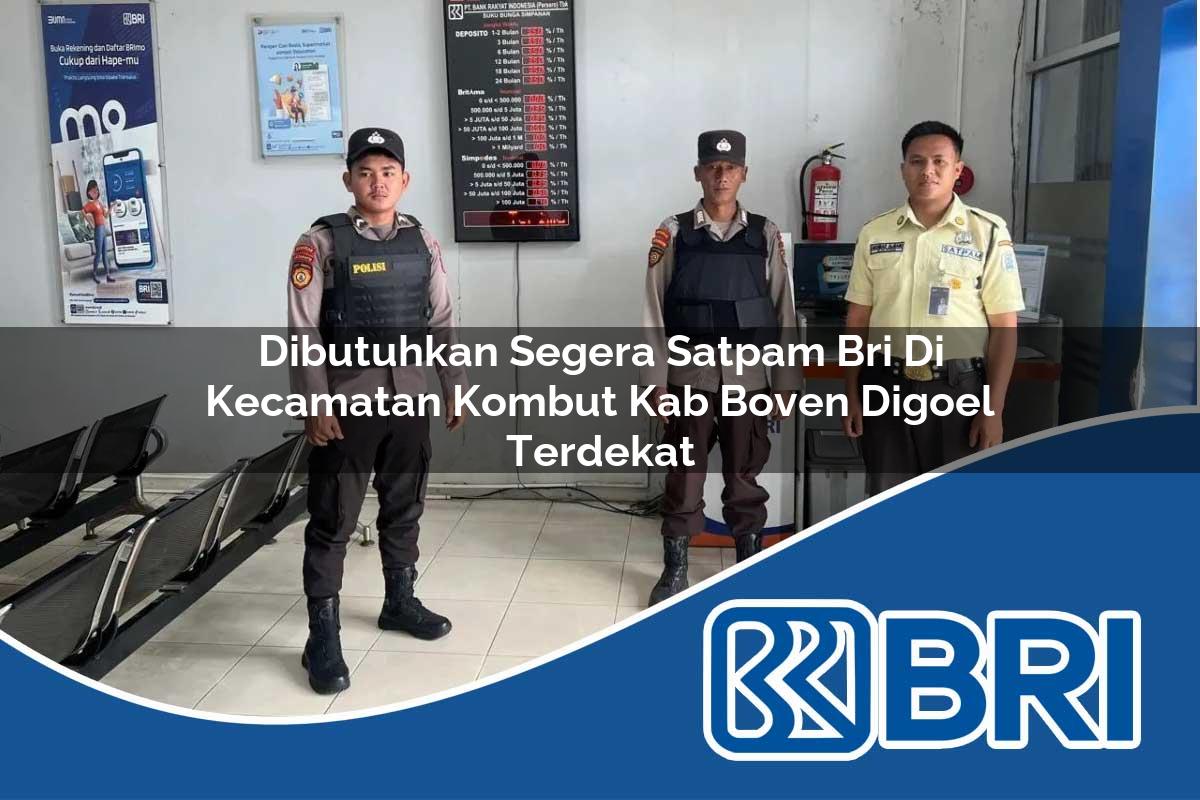 dibutuhkan segera satpam bri di kecamatan kombut kab boven digoel terdekat 1754195082