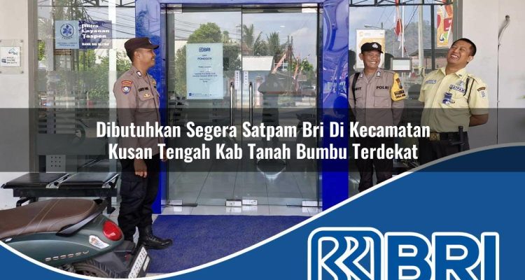 dibutuhkan segera satpam bri di kecamatan kusan tengah kab tanah bumbu terdekat 1754315559