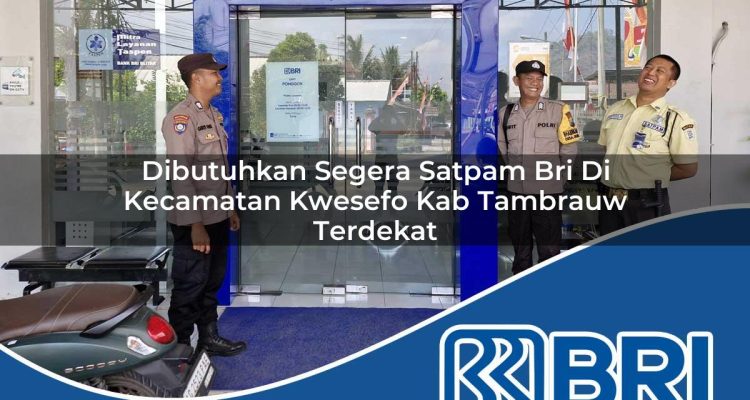dibutuhkan segera satpam bri di kecamatan kwesefo kab tambrauw terdekat 1754553157