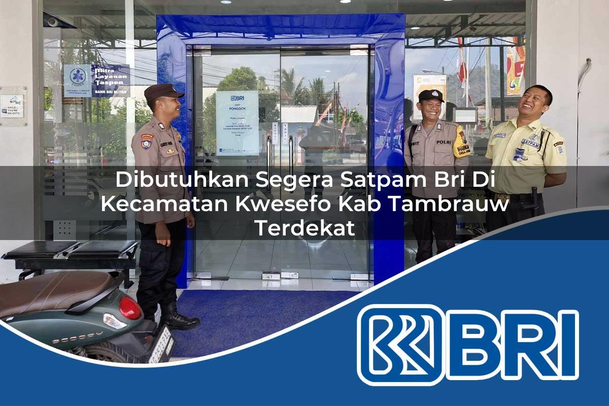 dibutuhkan segera satpam bri di kecamatan kwesefo kab tambrauw terdekat 1754553157