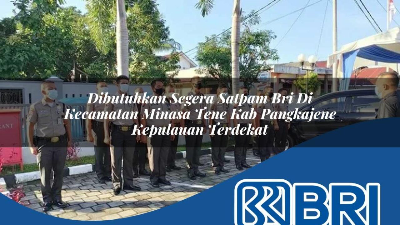 dibutuhkan segera satpam bri di kecamatan minasa tene kab pangkajene kepulauan terdekat 1754281237