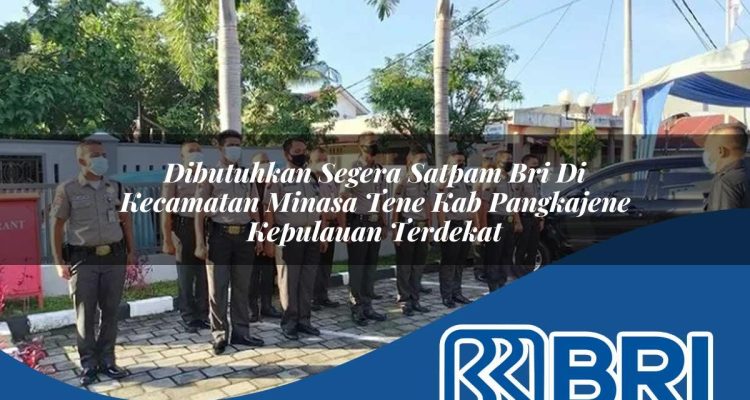 dibutuhkan segera satpam bri di kecamatan minasa tene kab pangkajene kepulauan terdekat 1754281237