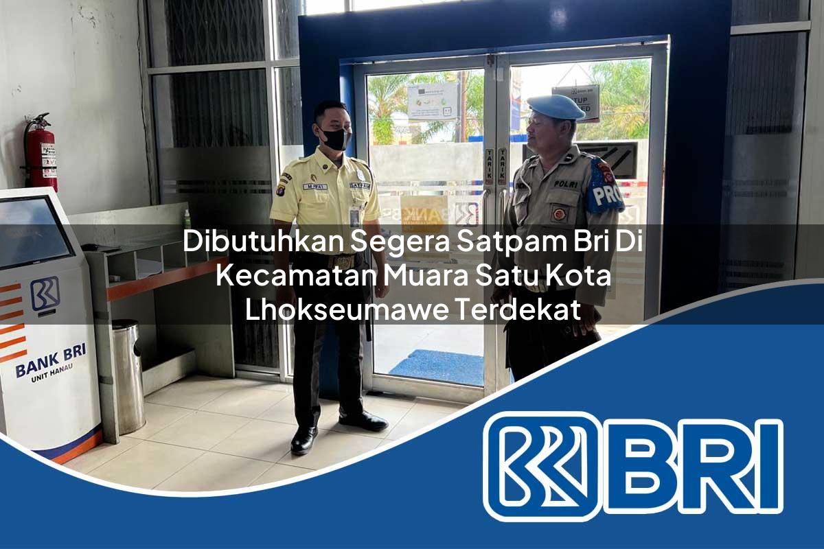 dibutuhkan-segera-satpam-bri-di-kecamatan-muara-satu-kota-lhokseumawe-terdekat-1754482000.jpg dibutuhkan segera satpam bri di kecamatan muara satu kota lhokseumawe terdekat 1754482000