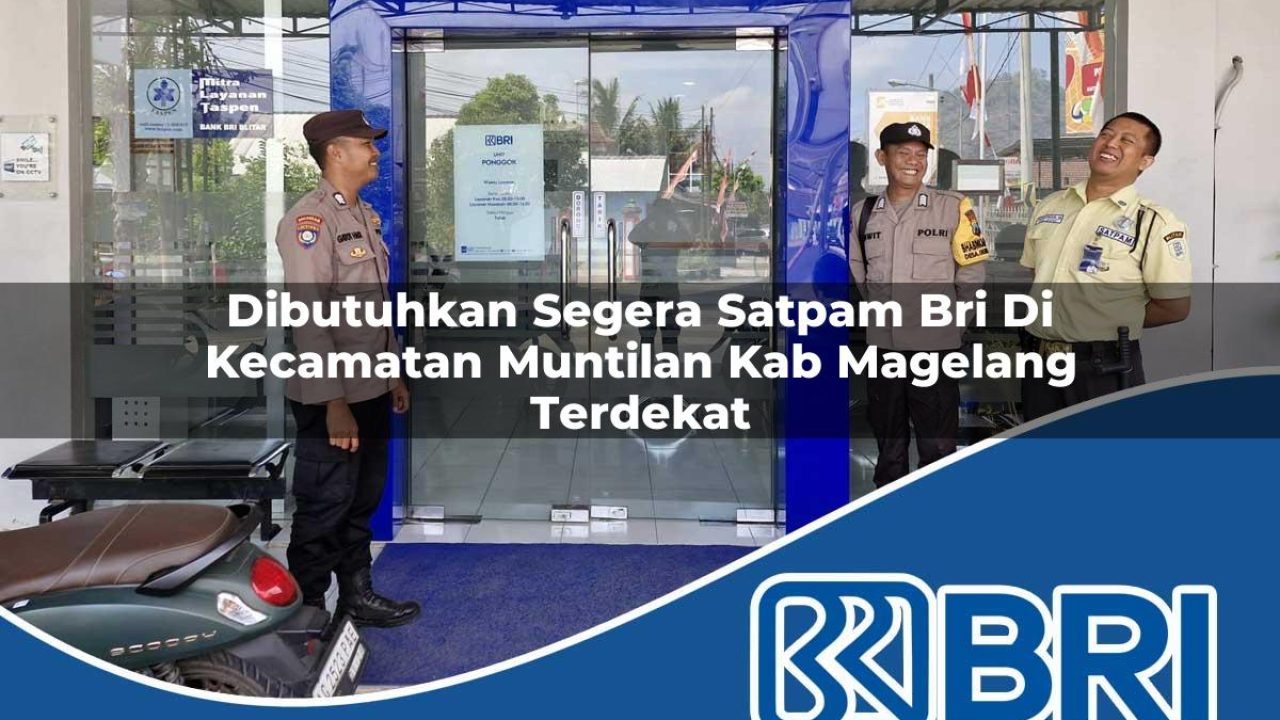 dibutuhkan segera satpam bri di kecamatan muntilan kab magelang terdekat 1754475639
