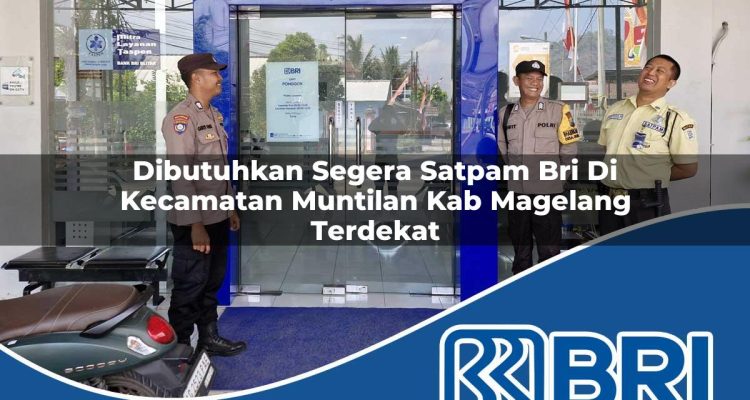 dibutuhkan segera satpam bri di kecamatan muntilan kab magelang terdekat 1754475639