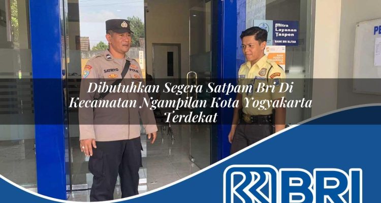 dibutuhkan segera satpam bri di kecamatan ngampilan kota yogyakarta terdekat 1754070620