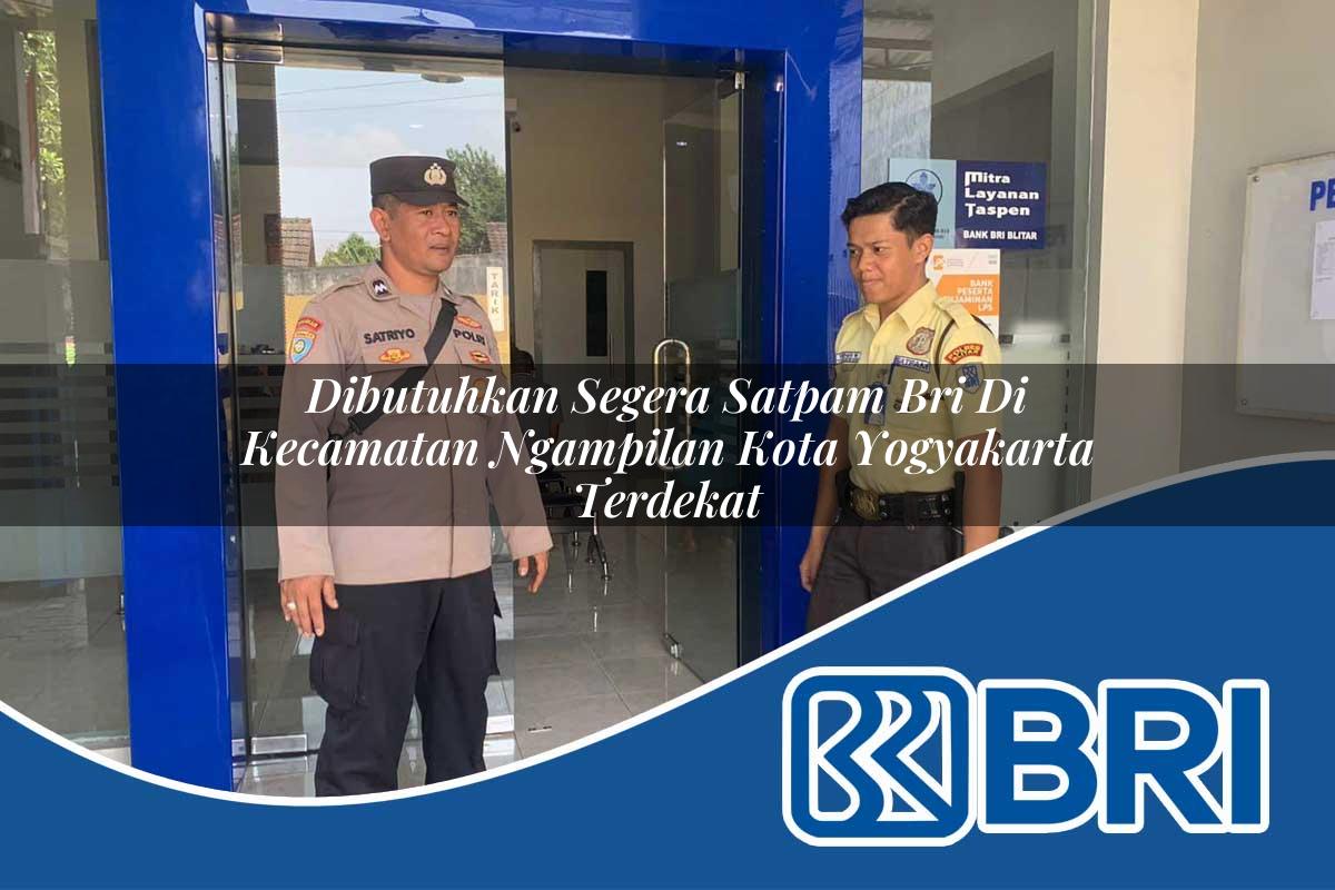 dibutuhkan segera satpam bri di kecamatan ngampilan kota yogyakarta terdekat 1754070620