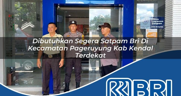 dibutuhkan segera satpam bri di kecamatan pageruyung kab kendal terdekat 1754251020