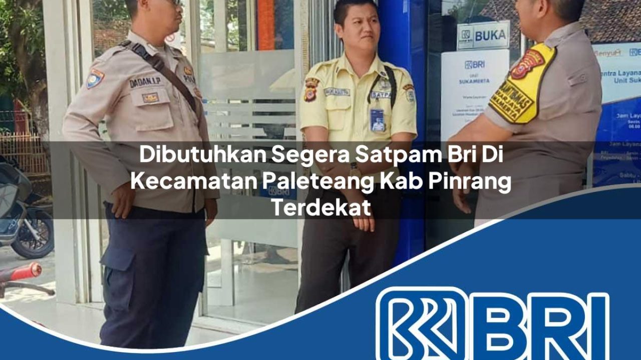 dibutuhkan segera satpam bri di kecamatan paleteang kab pinrang terdekat 1754533821