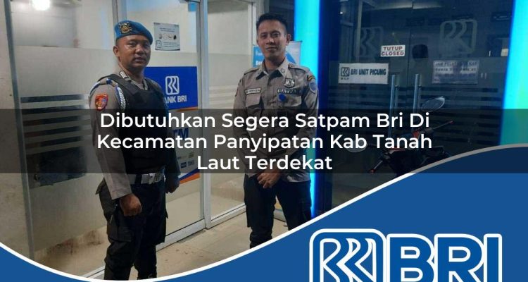 dibutuhkan segera satpam bri di kecamatan panyipatan kab tanah laut terdekat 1754245740