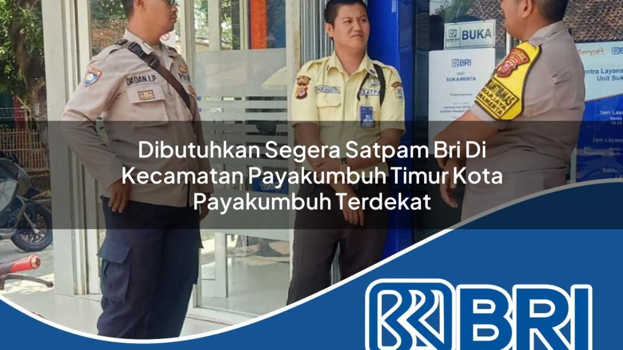 dibutuhkan-segera-satpam-bri-di-kecamatan-payakumbuh-timur-kota-payakumbuh-terdekat-1754484036.jpg dibutuhkan segera satpam bri di kecamatan payakumbuh timur kota payakumbuh terdekat 1754484036