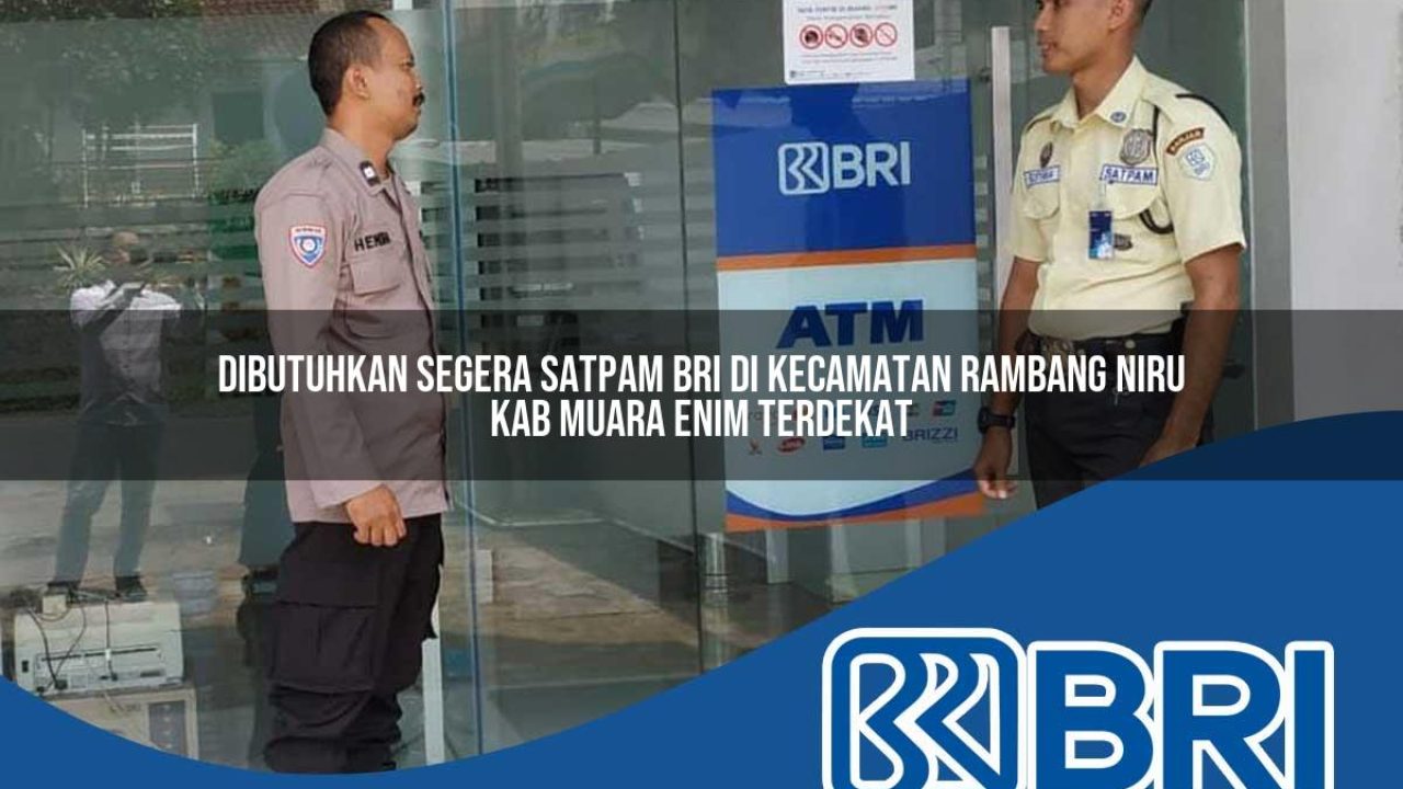 dibutuhkan segera satpam bri di kecamatan rambang niru kab muara enim terdekat 1754210203
