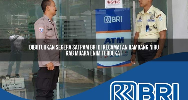 dibutuhkan segera satpam bri di kecamatan rambang niru kab muara enim terdekat 1754210203