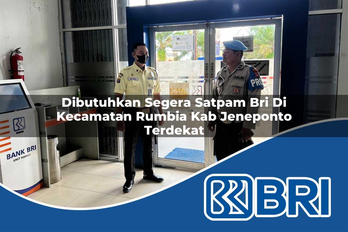dibutuhkan segera satpam bri di kecamatan rumbia kab jeneponto terdekat 1754460521