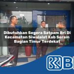 dibutuhkan segera satpam bri di kecamatan siwalalat kab seram bagian timur terdekat 1754103282