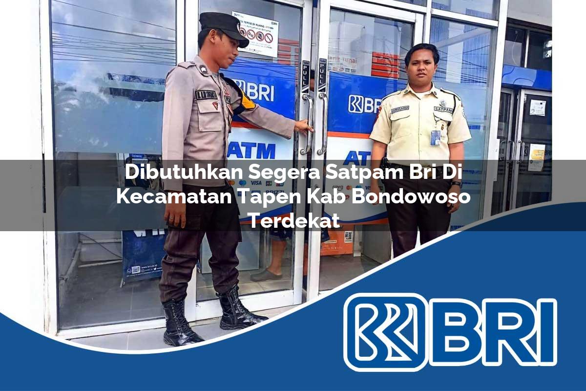 dibutuhkan segera satpam bri di kecamatan tapen kab bondowoso terdekat 1754010761